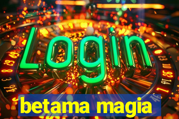 betama magia